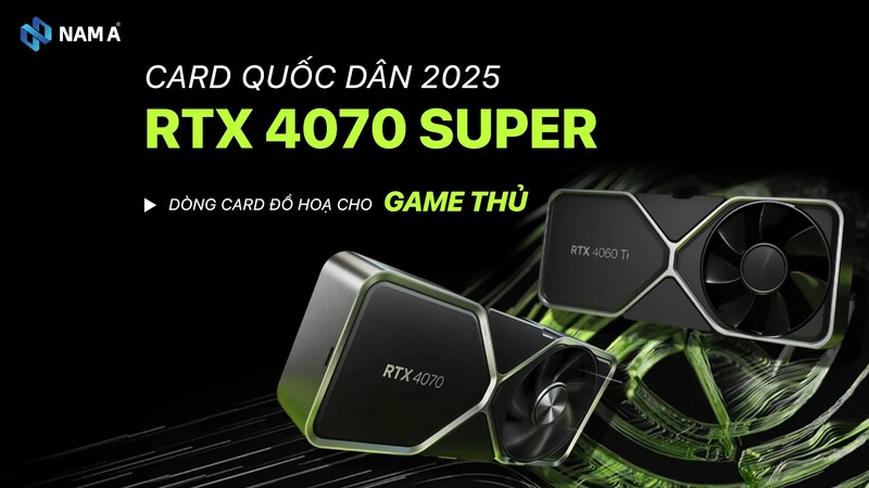RTX 4070 Super: Dòng Card đồ hoạ quốc dân được nhiều game thủ săn đón nhiều nhất trong năm 2025