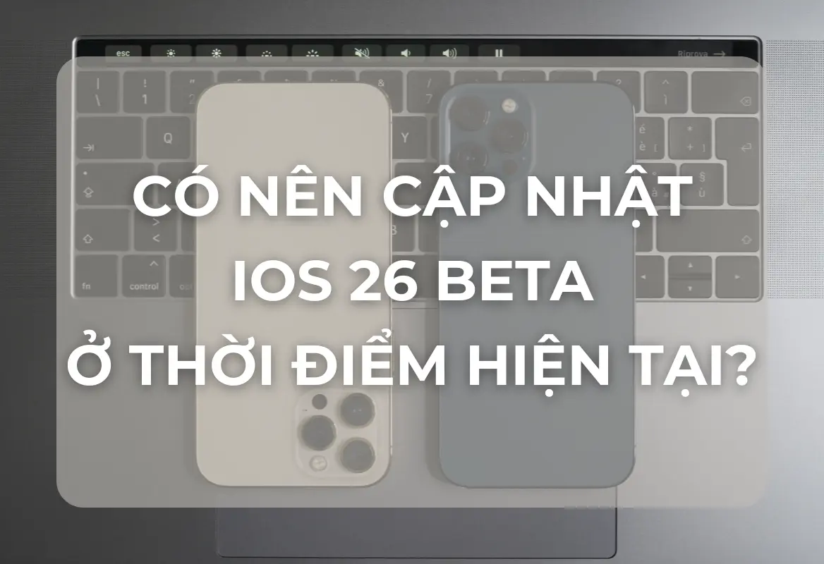 iOS 26 Beta: Có Nên Cập Nhật Ngay Hay Chờ Đợi Bản Chính Thức?