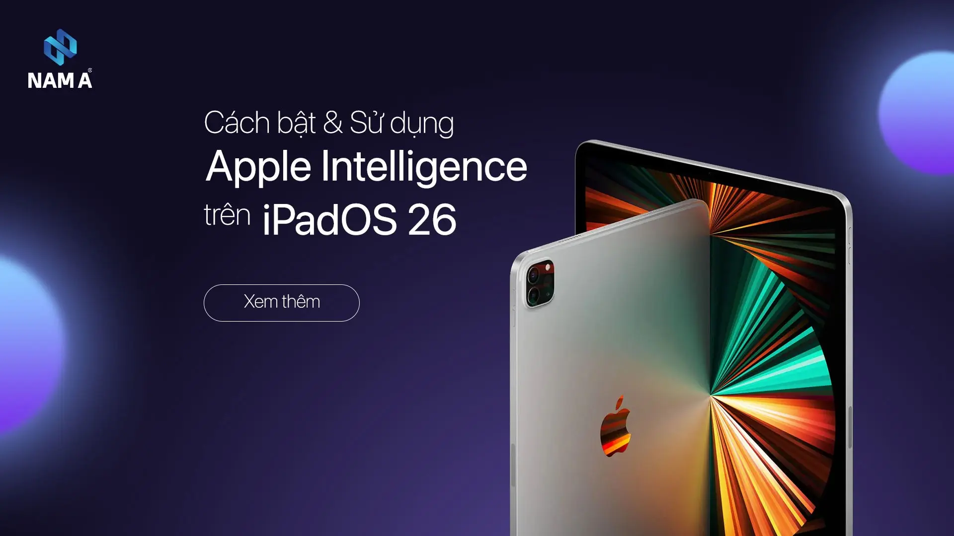 Người dùng iPad cần biết: Hướng dẫn cách kích hoạt và sử dụng Apple Intelligence trên iPadOS 26