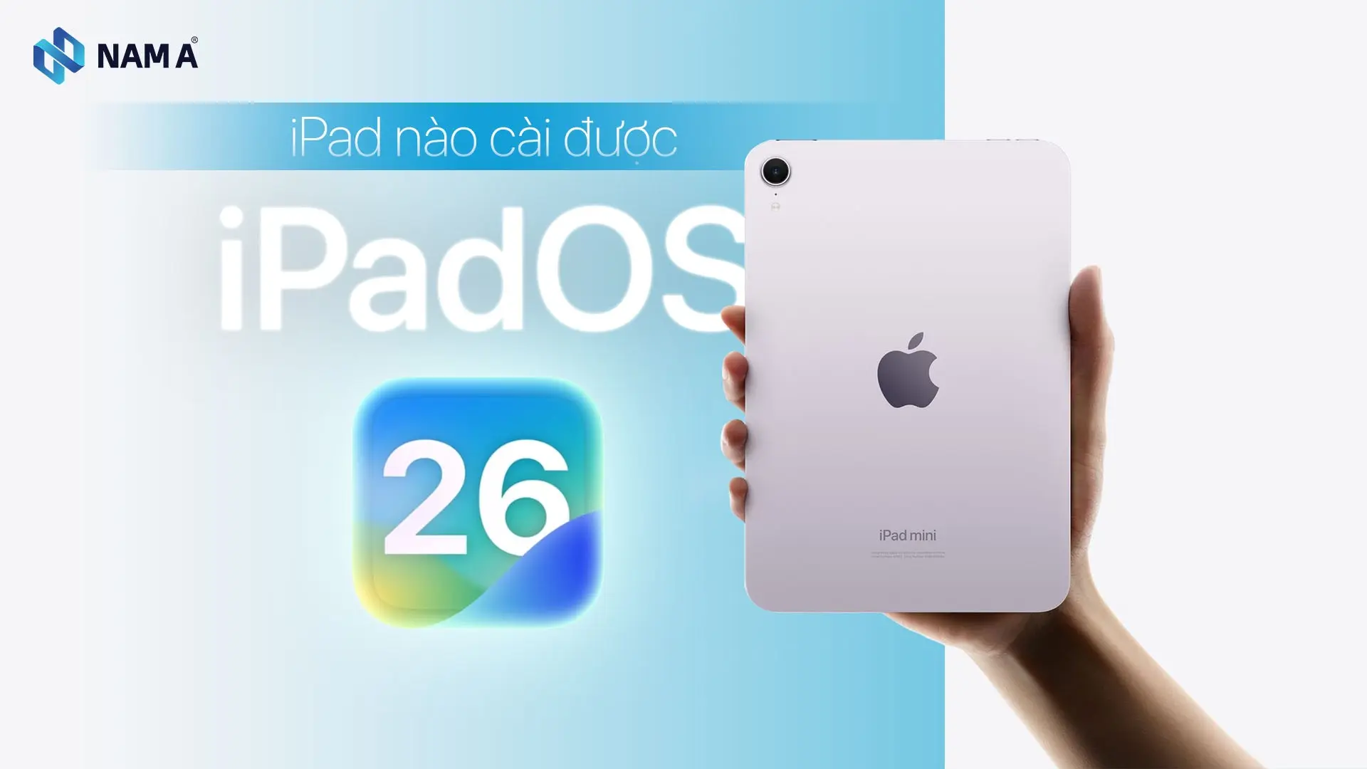 Dòng iPad nào không cài được iPadOS 26? Có nên nâng cấp lên hệ điều hành mới không?
